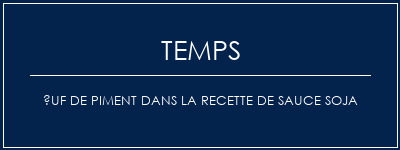 Temps de Préparation uf de piment dans la recette de sauce soja Recette Indienne Traditionnelle